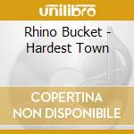 Rhino Bucket - Hardest Town cd musicale di Bucket Rhino