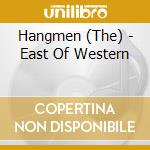Hangmen (The) - East Of Western cd