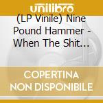 (LP Vinile) Nine Pound Hammer - When The Shit Goes Down vinile