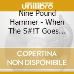 Nine Pound Hammer - When The S#!T Goes Down cd musicale