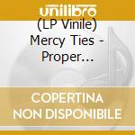 (LP Vinile) Mercy Ties - Proper Corruption lp vinile di Mercy Ties