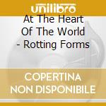 At The Heart Of The World - Rotting Forms cd musicale di At The Heart Of The World