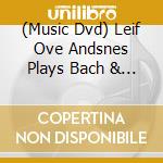 (Music Dvd) Leif Ove Andsnes Plays Bach & Mozart cd