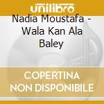 Nadia Moustafa - Wala Kan Ala Baley cd