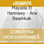 Mayada El Hennawy - Ana Baashkak cd