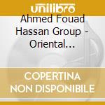 Ahmed Fouad Hassan Group - Oriental Dances cd