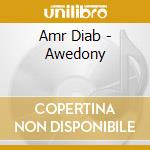 Amr Diab - Awedony cd musicale di Amr Diab