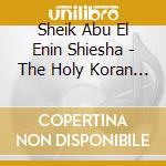 Sheik Abu El Enin Shiesha - The Holy Koran - Up Verse 11 - cd musicale di Sheik Abu El Enin Shiesha