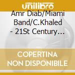 Amr Diab/Miami Band/C.Khaled - 21St Century Arabia cd musicale di Amr diab/miami band/c.khaled