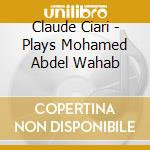 Claude Ciari - Plays Mohamed Abdel Wahab cd musicale di Claude Ciari