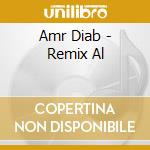 Amr Diab - Remix Al cd musicale di Amr Diab
