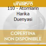 110 - Atomlarin Harika Duenyasi cd