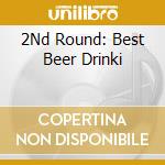 2Nd Round: Best Beer Drinki cd