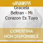 Graciela Beltran - Mi Corazon Es Tuyo cd musicale di Graciela Beltran