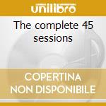 The complete 45 sessions cd