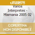 Varios Interpretes - Mixmania 2005 02 cd