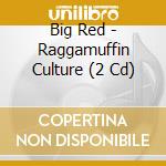 Big Red - Raggamuffin Culture (2 Cd) cd
