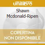 Shawn Mcdonald-Ripen cd