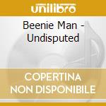 Beenie Man - Undisputed cd musicale di Beenie Man