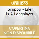 Sirupop - Life Is A Longplayer cd musicale di Sirupop
