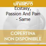 Ecstasy, Passion And Pain - Same cd