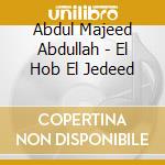 Abdul Majeed Abdullah - El Hob El Jedeed cd musicale di Abdul Majeed Abdullah