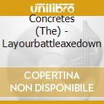 Concretes (The) - Layourbattleaxedown cd musicale di Concretes