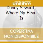 Danny Seward - Where My Heart Is cd