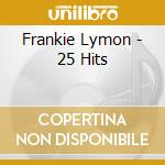 Frankie Lymon - 25 Hits cd musicale di Frankie Lymon