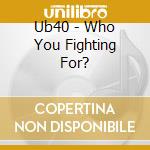 Ub40 - Who You Fighting For? cd