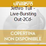 Jethro Tull - Live-Bursting Out-2Cd- cd