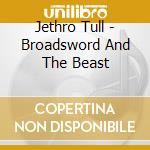 Jethro Tull - Broadsword And The Beast cd