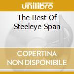 The Best Of Steeleye Span cd musicale di STEELEYE SPAN