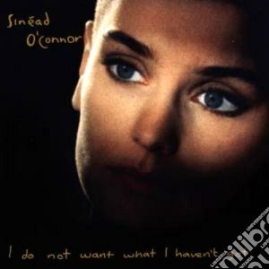 Sinead O'Connor - I Do Not Want What I Haven't Got cd musicale di Sinead O'connor