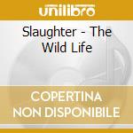 Slaughter - The Wild Life cd