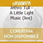 Jethro Tull - A Little Light Music (live) cd