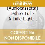 (Audiocassetta) Jethro Tull - A Liitle Light Music cd musicale di Jethro Tull