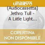 (Audiocassetta) Jethro Tull - A Liitle Light Music cd