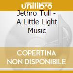 Jethro Tull - A Little Light Music cd