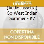 (Audiocassetta) Go West Indian Summer - K7 cd
