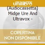 (Audiocassetta) Midge Ure And Ultravox - cd