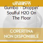 Gumbo - Droppin' Soulful H2O On The Floor cd