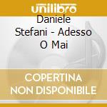 Daniele Stefani - Adesso O Mai cd