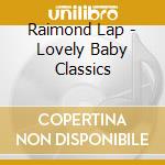 Raimond Lap - Lovely Baby Classics cd