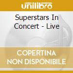 Superstars In Concert - Live cd musicale di Superstars In Concert
