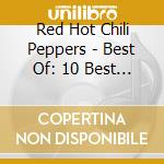 Red Hot Chili Peppers - Best Of: 10 Best Series cd musicale di Red Hot Chili Peppers
