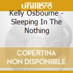 Kelly Osbourne - Sleeping In The Nothing cd