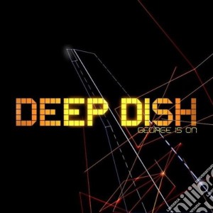 Deep Dish - George Is On cd musicale di Dish Deep