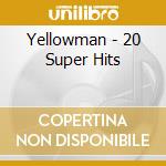 Yellowman - 20 Super Hits cd musicale di Yellowman