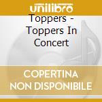 Toppers - Toppers In Concert cd musicale di Rene Froger/Gordon/Gerar